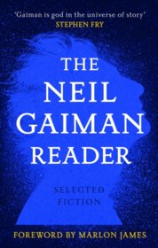 The Neil Gaiman Reader : Selected Fiction