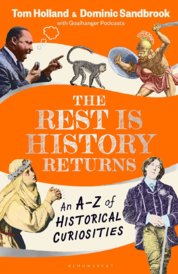 The Rest is History Returns : An A-Z of Historical Curiosities