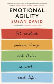 Emotional Agility : Get Unstuck, Embrace Change and Thrive in Work and Life