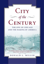 City of the Century : The Epic of Chicago and the Making of America