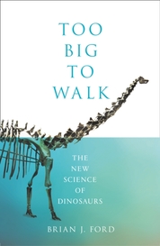 Too Big To Walk: The New Science Of Dinosaurs