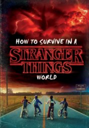 How To Survive In A Stranger Things World (Stranger Things)