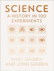 Science: A History In 100 Experiments