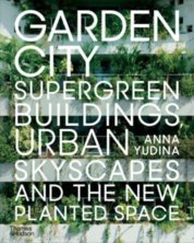 Garden City : Supergreen Buildings, Urban Skyscapes and the New Planted Space