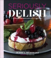 Seriously Delish: 150 Recipes for People Who Totally Love Food