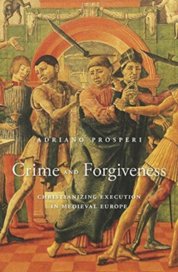 Crime and Forgiveness: Christianizing Execution in Medieval Europe