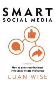 Smart Social Media : How to grow your business with social media marketing
