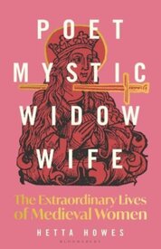 Poet, Mystic, Widow, Wife: The Extraordinary Lives of Medieval Women