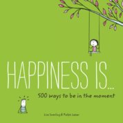 Happiness Is... 500 Ways to Be in the Moment