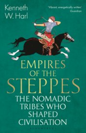 Empires of the Steppes : The Nomadic Tribes Who Shaped Civilisation