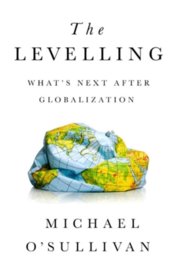 The Levelling: Whats Next After Globalization