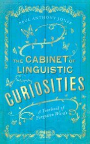 The Cabinet of Linguistic Curiosities: A Yearbook of Forgotten Words