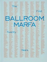 Ballroom Marfa : The First Twenty Years