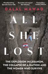 All She Lost : The Explosion in Lebanon, the Collapse of a Nation and the Women who Survive