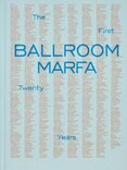 Ballroom Marfa : The First Twenty Years