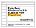 Everything I Know about Life I Learned from PowerPoint