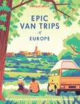 Lonely Planet Epic Van Trips of Europe