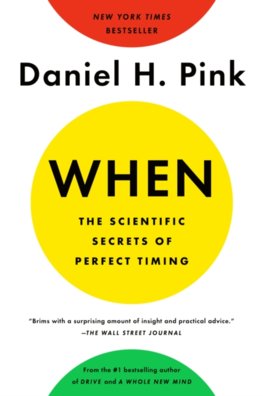 When: The Scientific Secrets Of Perfect Timing