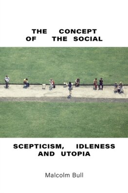 The Concept of the Social:Scepticism, Idleness and Utopia